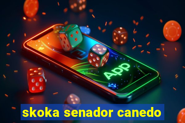 skoka senador canedo